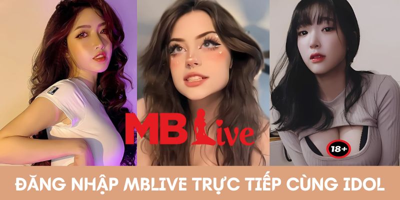 Đăng nhập MBlive trực tiếp hàng ngày cùng idol