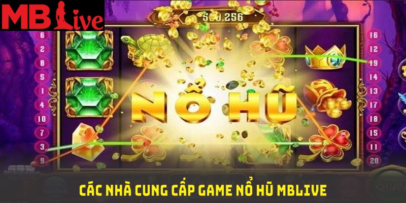 Các nhà cung cấp game nổ hũ MBlive hàng đầu