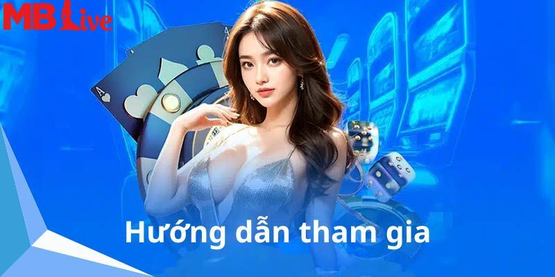 Hướng dẫn tham gia, chơi game cá cược online tại MBlive