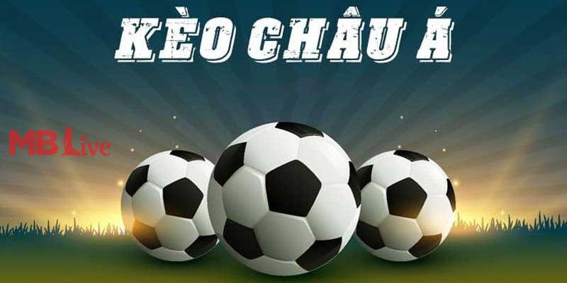 Hướng Dẫn Cách Chơi Kèo Châu Á Đơn Giản Và Dễ Dàng Nhất