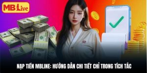 Nạp Tiền MBlive - Hướng Dẫn Chi Tiết Chỉ Trong Tích Tắc