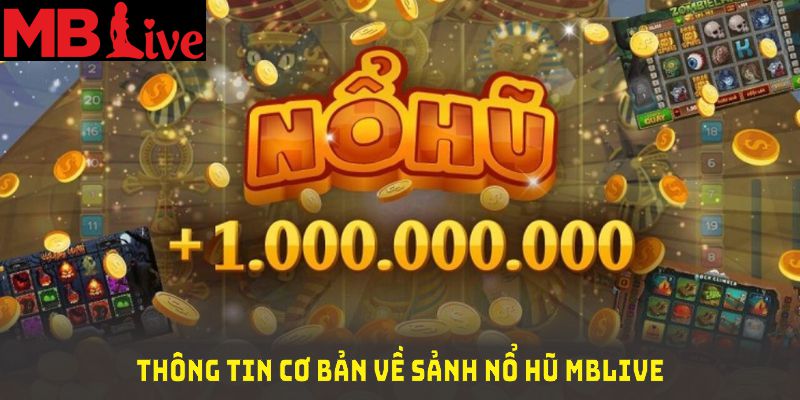 Những thông tin cơ bản về sảnh nổ hũ MBlive mà bạn cần biết