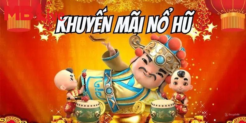 Khuyến Mãi Nổ Hũ - Nhận Những Phần Quà Siêu Hậu Hĩnh